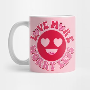 Love more - Worry less. Mug